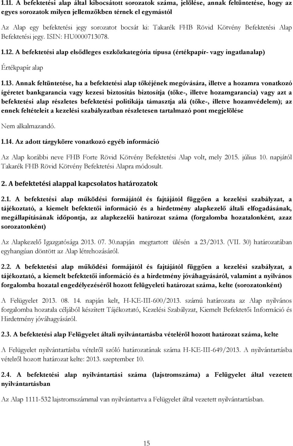 78. 1.12. A befektetési alap elsődleges eszközkategória típusa (értékpapír- vagy ingatlanalap) Értékpapír alap 1.13.