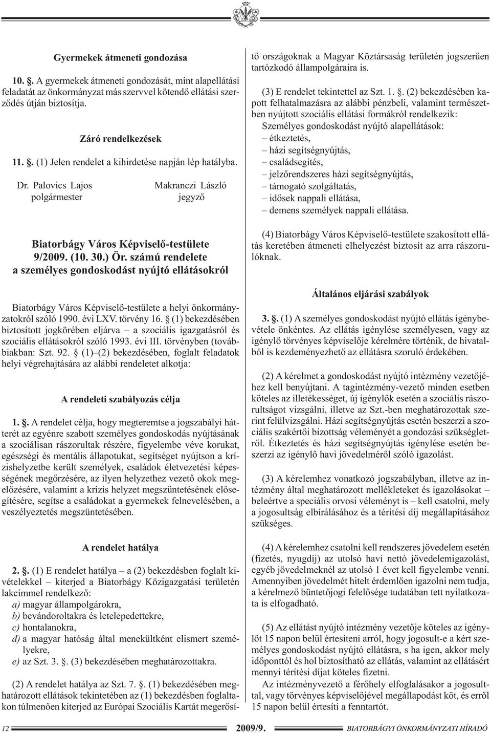 számú rendelete a személyes gondoskodást nyújtó ellátásokról Biatorbágy Város Képviselõ-testülete a helyi önkormányzatokról szóló 1990. évi LXV. törvény 16.