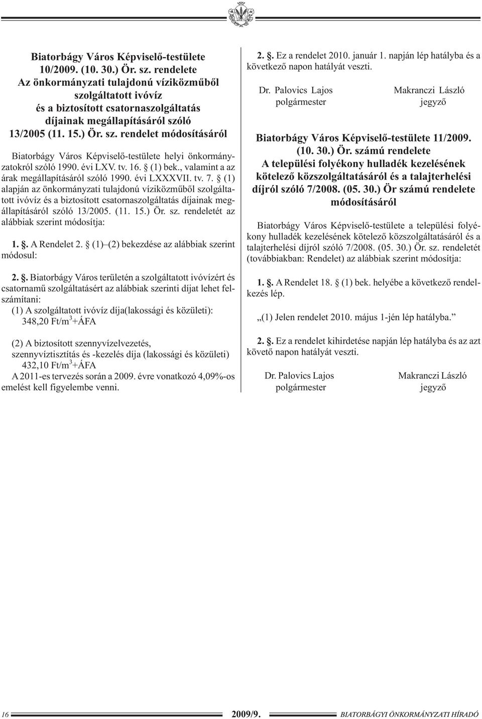 évi LXV. tv. 16. (1) bek., valamint a az árak megállapításáról szóló 1990. évi LXXXVII. tv. 7.