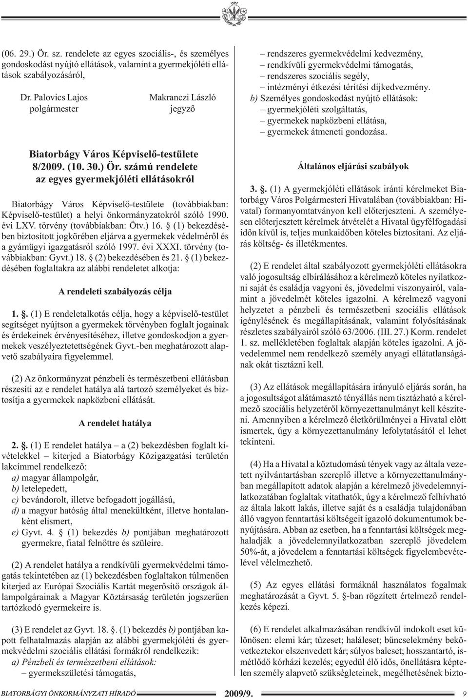 számú rendelete az egyes gyermekjóléti ellátásokról Biatorbágy Város Képviselõ-testülete (továbbiakban: Képviselõ-testület) a helyi önkormányzatokról szóló 1990. évi LXV. törvény (továbbiakban: Ötv.