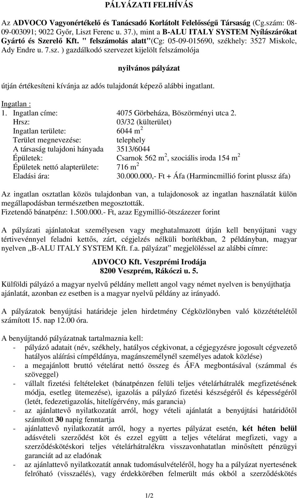 Ingatlan : 1. Ingatlan címe: 4075 Görbeháza, Böszörményi utca 2.