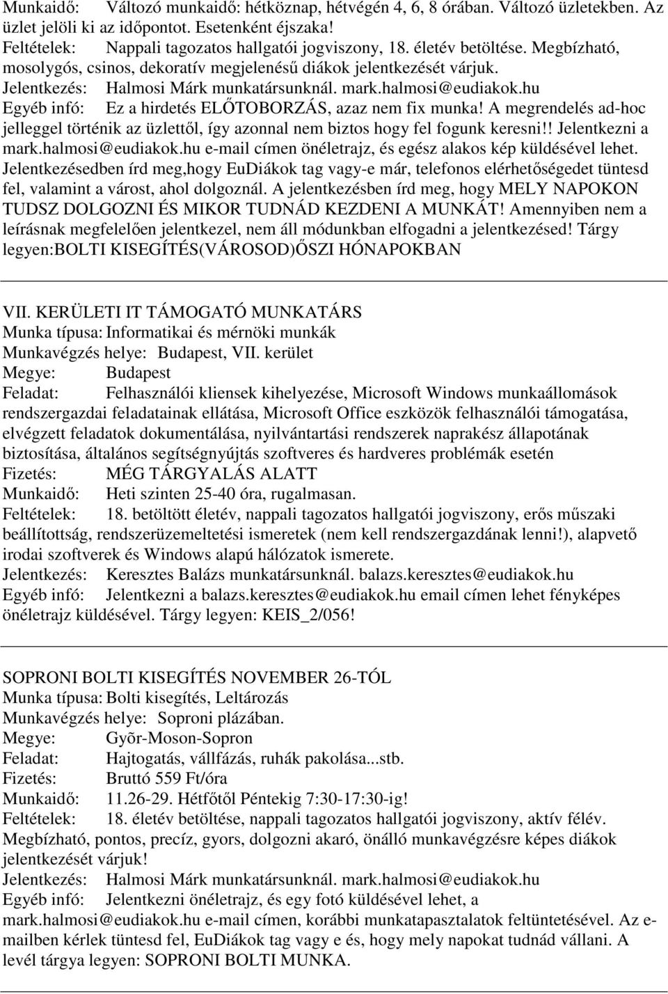 hu Egyéb infó: Ez a hirdetés ELŐTOBORZÁS, azaz nem fix munka! A megrendelés ad-hoc jelleggel történik az üzlettől, így azonnal nem biztos hogy fel fogunk keresni!! Jelentkezni a mark.halmosi@eudiakok.