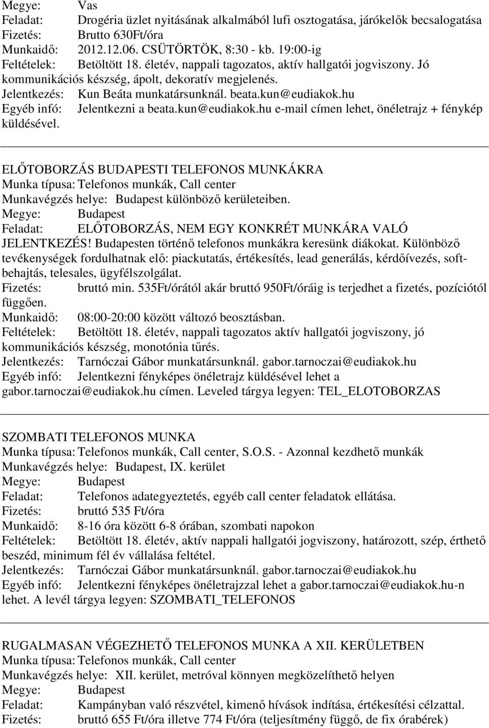 kun@eudiakok.hu Egyéb infó: Jelentkezni a beata.kun@eudiakok.hu e-mail címen lehet, önéletrajz + fénykép küldésével.