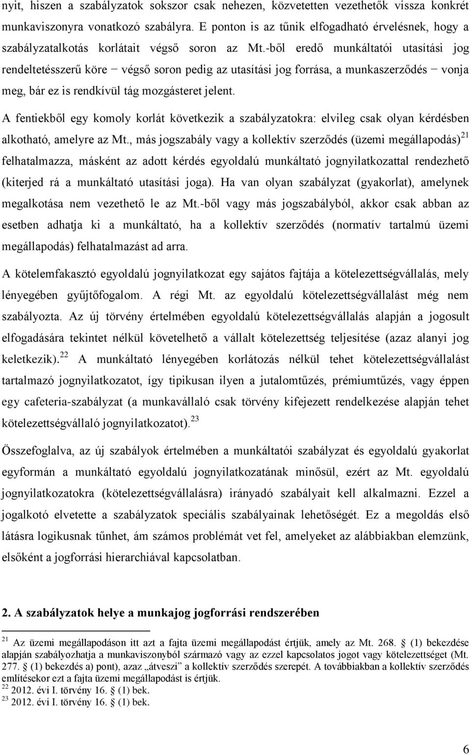 -ből eredő munkáltatói utasítási jog rendeltetésszerű köre végső soron pedig az utasítási jog forrása, a munkaszerződés vonja meg, bár ez is rendkívül tág mozgásteret jelent.