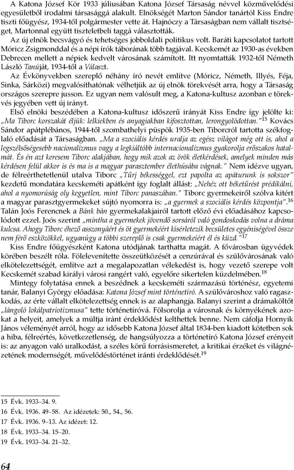 Az új elnök becsvágyó és tehetséges jobboldali politikus volt. Baráti kapcsolatot tartott Móricz Zsigmonddal és a népi írók táborának több tagjával.