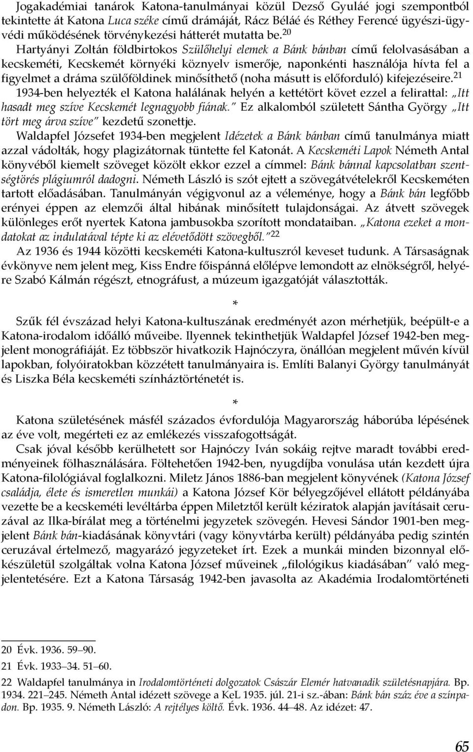 20 Hartyányi Zoltán földbirtokos Szülőhelyi elemek a Bánk bánban című felolvasásában a kecskeméti, Kecskemét környéki köznyelv ismerője, naponkénti használója hívta fel a figyelmet a dráma