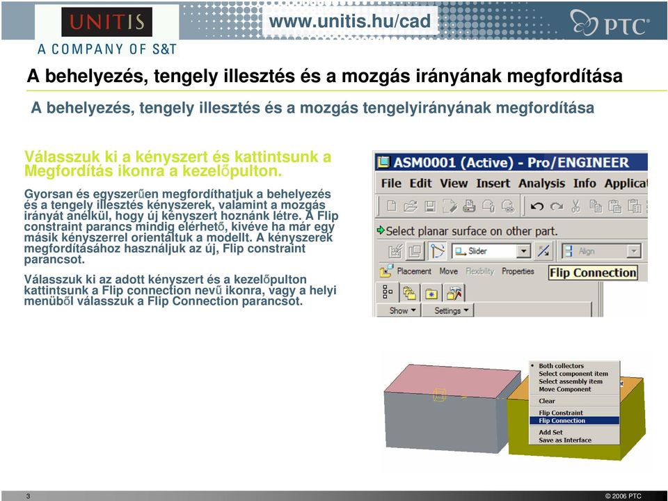 Gyorsan és egyszerűen megfordíthatjuk a behelyezés és a tengely illesztés kényszerek, valamint a mozgás irányát anélkül, hogy új kényszert hoznánk létre.