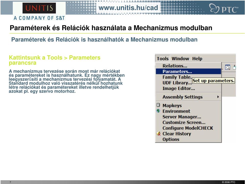 paramétereket is használhatunk. Ez nagy mértékben leegyszerűsíti a mechanizmus tervezési folyamatát.