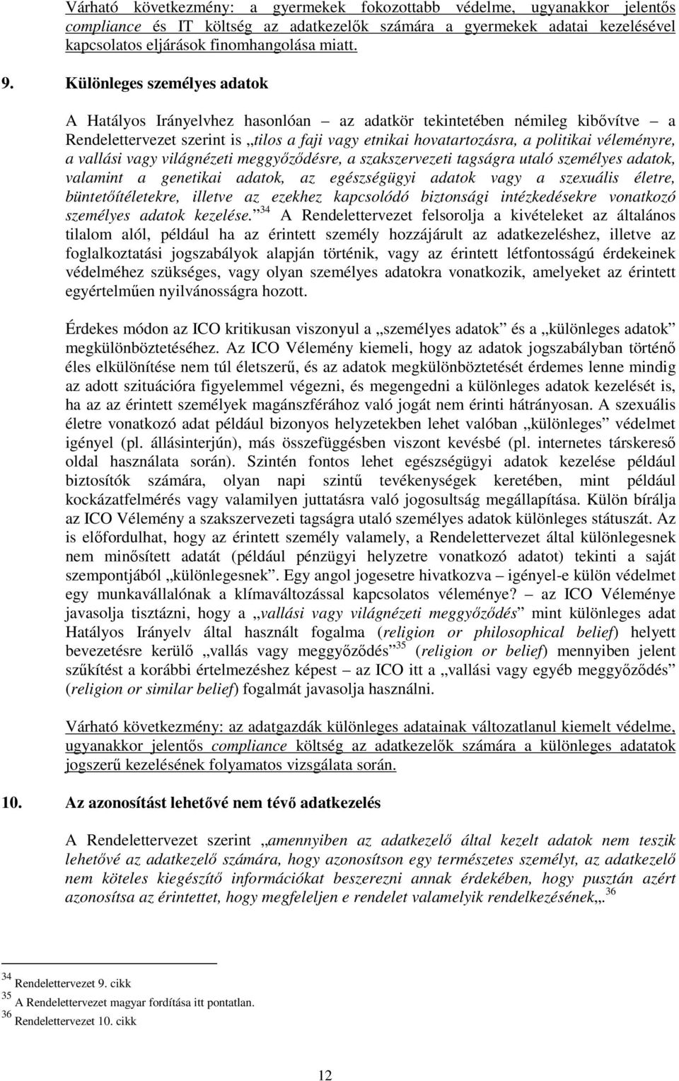 a vallási vagy világnézeti meggyızıdésre, a szakszervezeti tagságra utaló személyes adatok, valamint a genetikai adatok, az egészségügyi adatok vagy a szexuális életre, büntetıítéletekre, illetve az