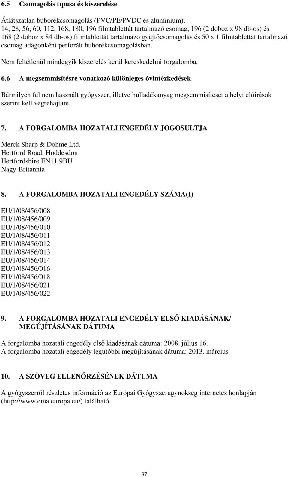 csomag adagonként perforált buborékcsomagolásban. Nem feltétlenül mindegyik kiszerelés kerül kereskedelmi forgalomba. 6.