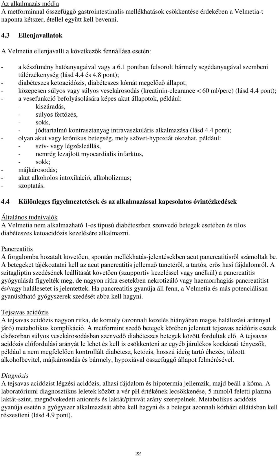 8 pont); - diabéteszes ketoacidózis, diabéteszes kómát megelőző állapot; - közepesen súlyos vagy súlyos vesekárosodás (kreatinin-clearance < 60 ml/perc) (lásd 4.