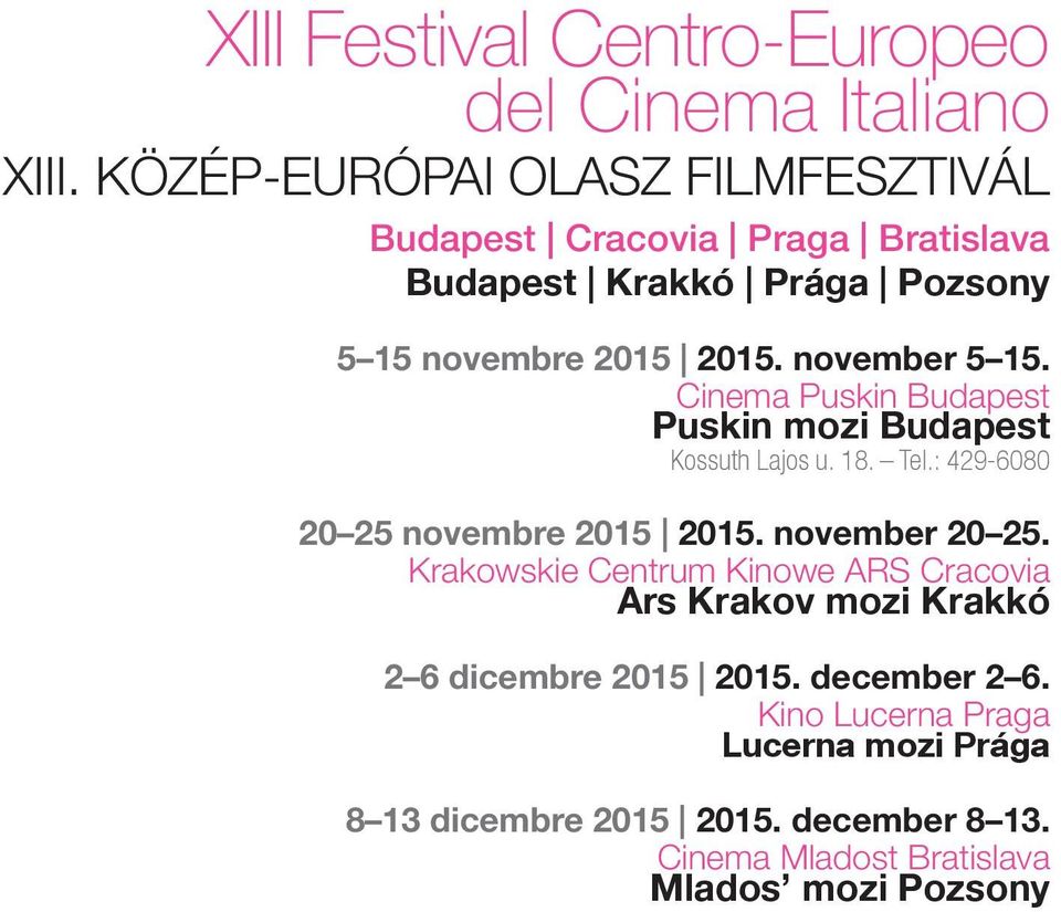 november 5 15. Cinema Puskin Budapest Puskin mozi Budapest Kossuth Lajos u. 18. Tel.: 429-6080 20 25 novembre 2015 2015.