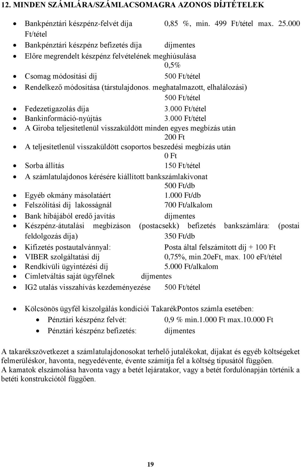 meghatalmazott, elhalálozási) 50/tétel Fedezetigazolás díja 3.00/tétel Bankinformáció-nyújtás 3.