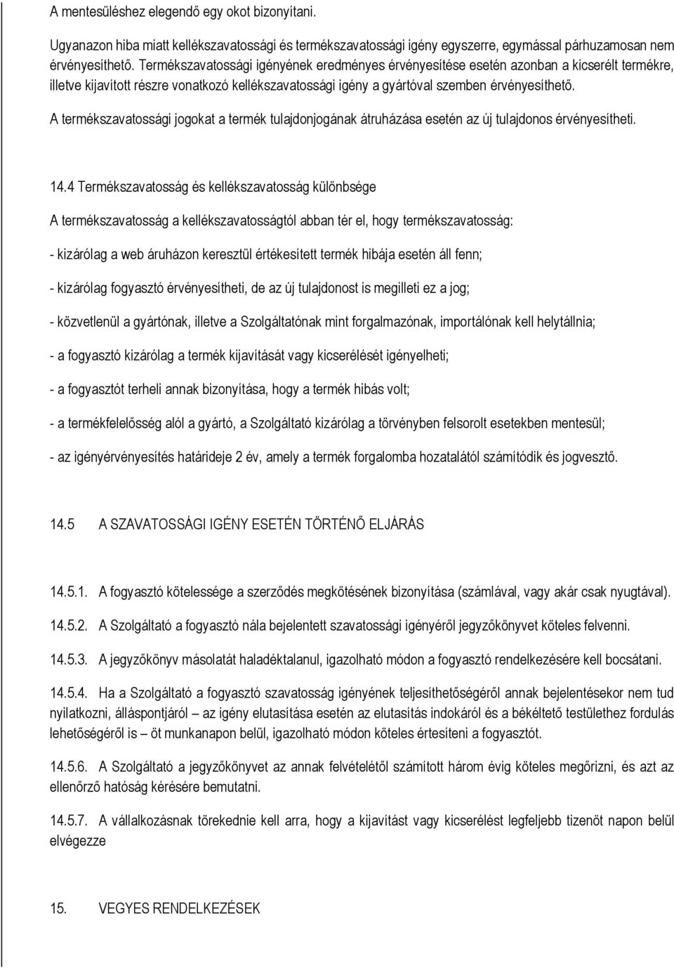 A termékszavatssági jgkat a termék tulajdnjgának átruházása esetén az új tulajdns érvényesítheti. 14.