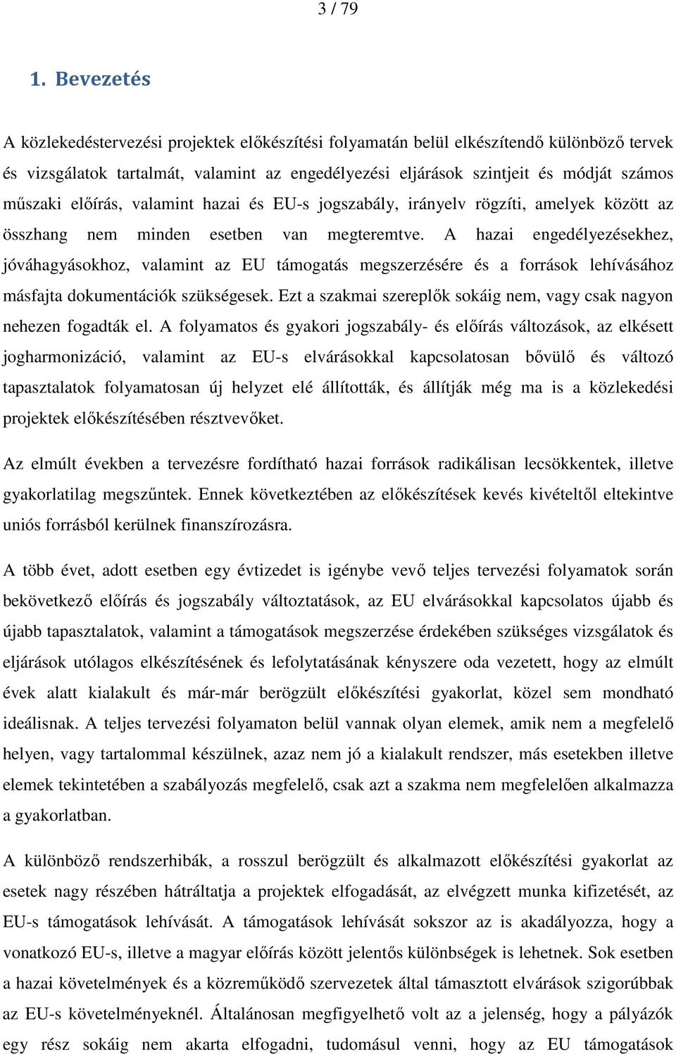 elıírás, valamint hazai és EU-s jogszabály, irányelv rögzíti, amelyek között az összhang nem minden esetben van megteremtve.