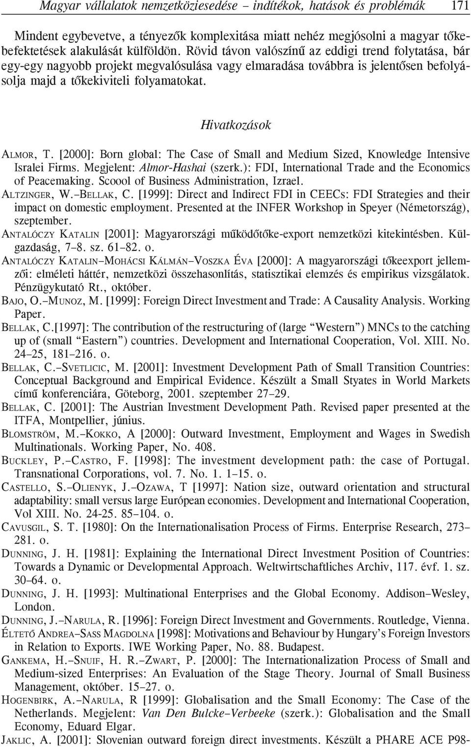 [2000]: Born global: The Case of Small and Medium Sized, Knowledge Intensive Isralei Firms. Megjelent: Almor-Hashai (szerk.): FDI, International Trade and the Economics of Peacemaking.