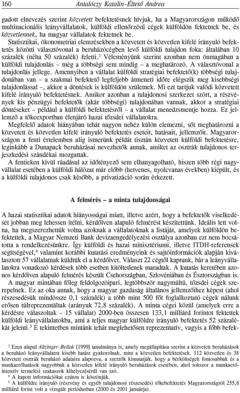 Statisztikai, ökonometriai elemzésekben a közvetett és közvetlen kifelé irányuló befektetés közötti választóvonal a beruházócégben levõ külföldi tulajdon foka: általában 10 százalék (néha 50