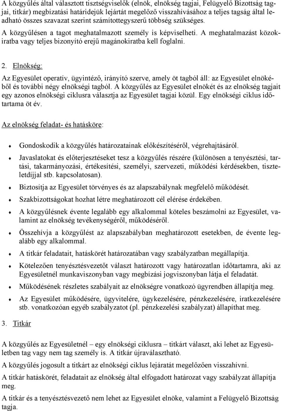 A meghatalmazást közokiratba vagy teljes bizonyító erejű magánokiratba kell foglalni. 2.