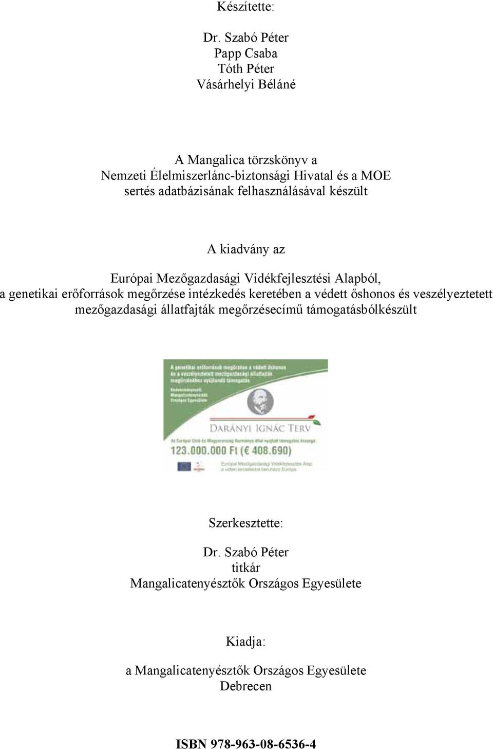 adatbázisának felhasználásával készült A kiadvány az Európai Mezőgazdasági Vidékfejlesztési Alapból, a genetikai erőforrások megőrzése