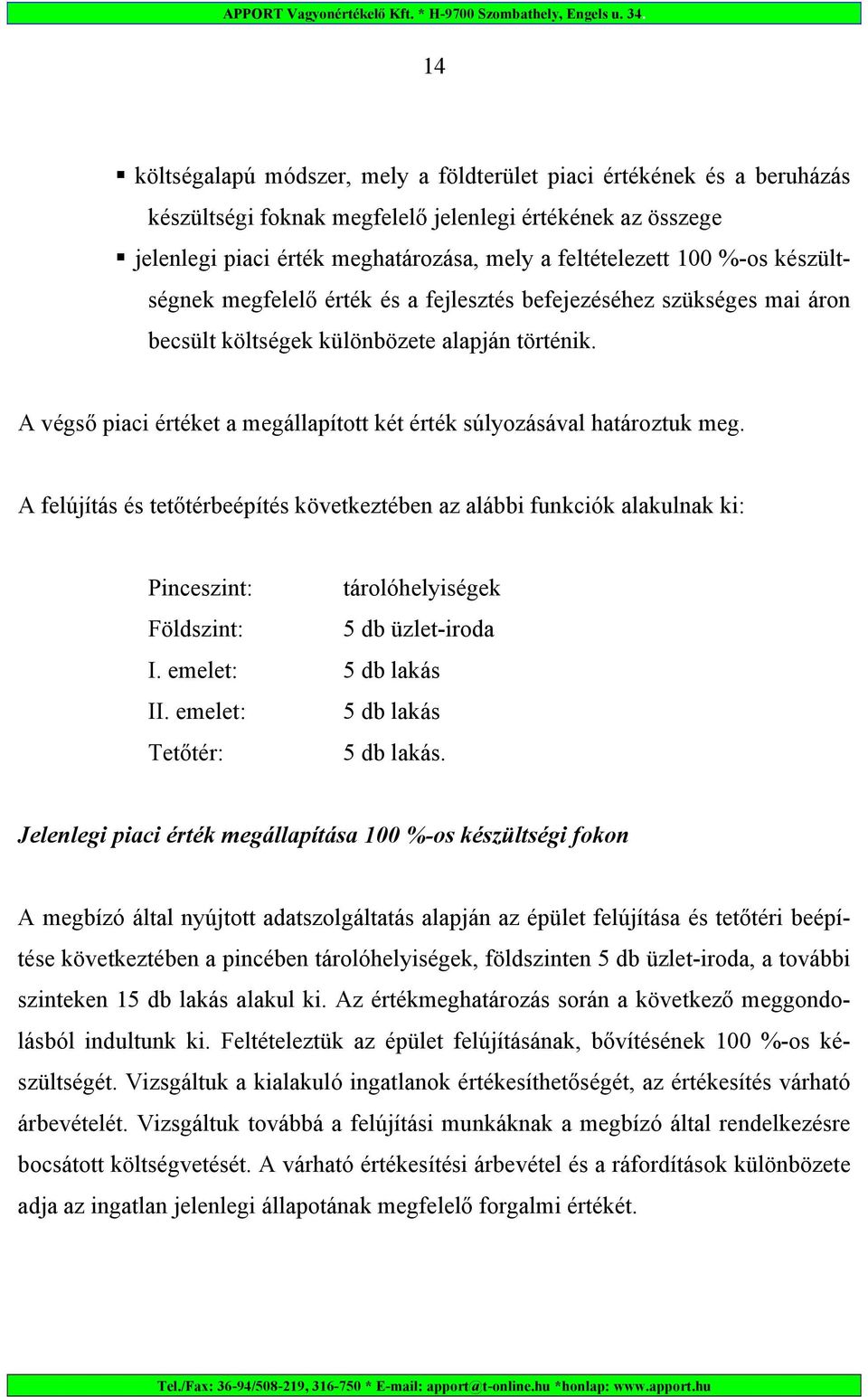 A végső piaci értéket a megállapított két érték súlyozásával határoztuk meg.