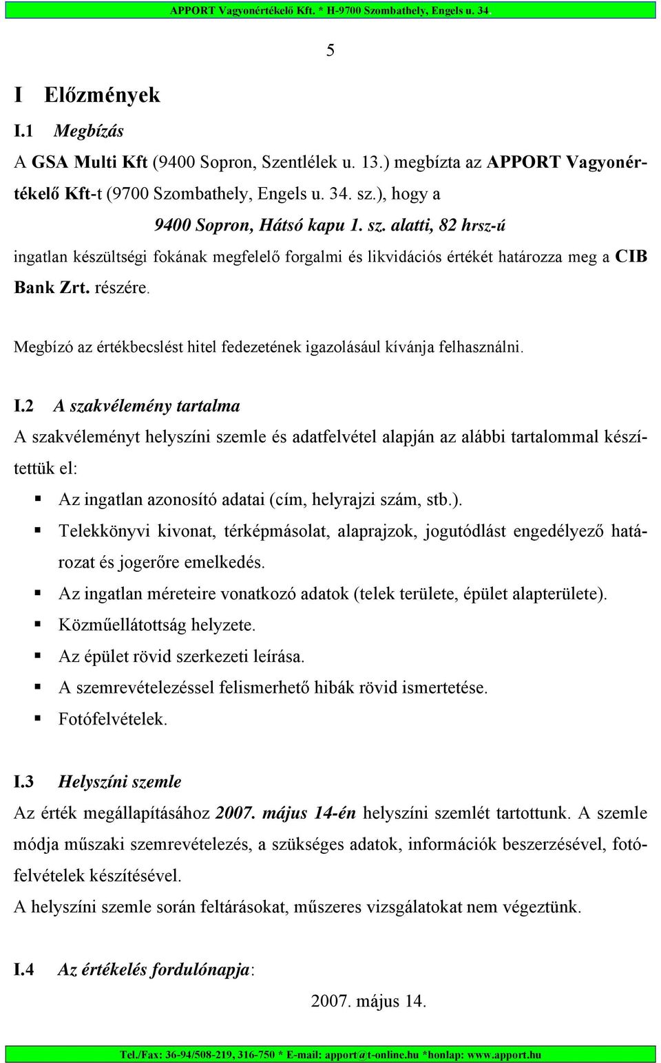 Megbízó az értékbecslést hitel fedezetének igazolásául kívánja felhasználni. I.