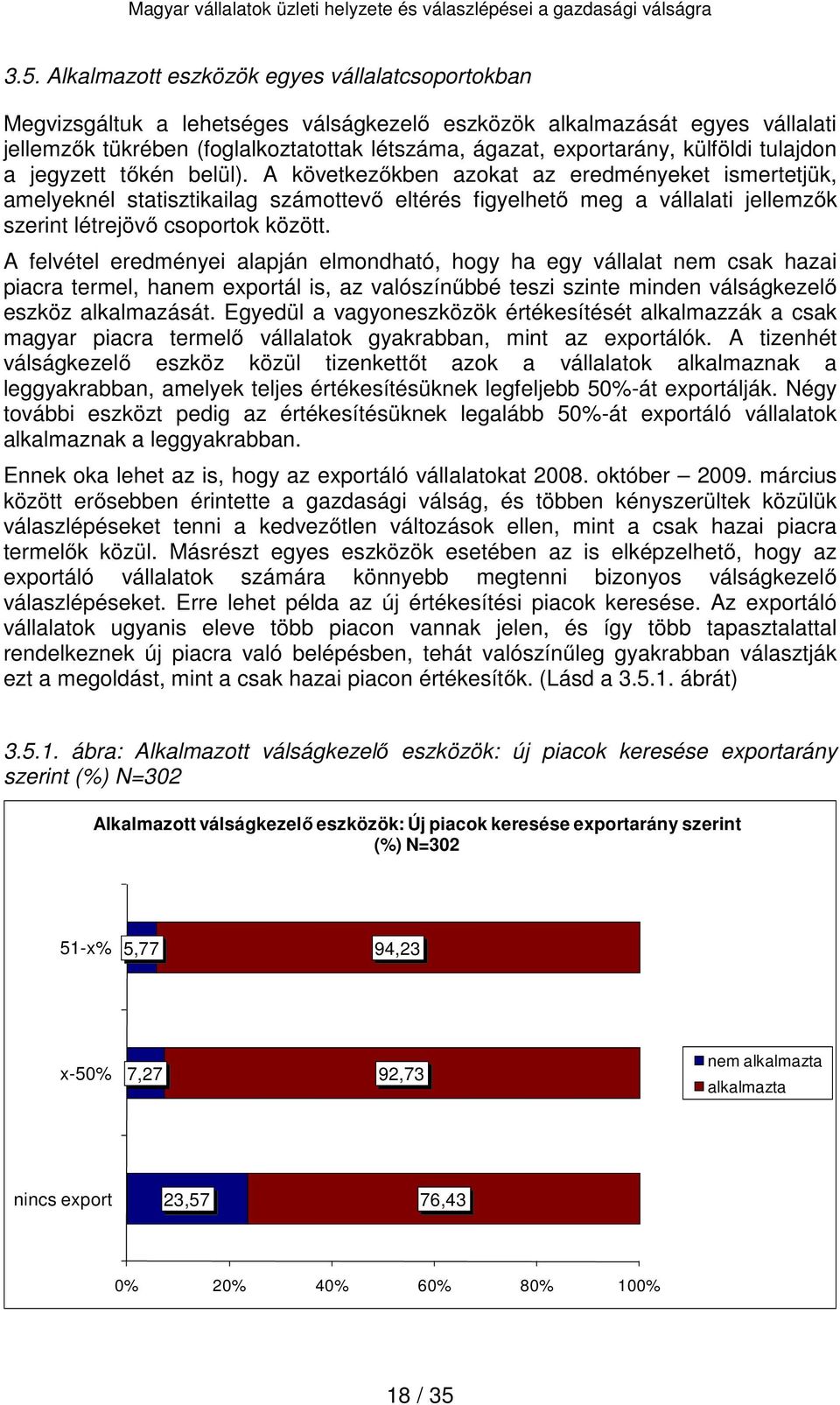 A következőkben azokat az eredményeket ismertetjük, amelyeknél statisztikailag számottevő eltérés figyelhető meg a vállalati jellemzők szerint létrejövő csoportok között.