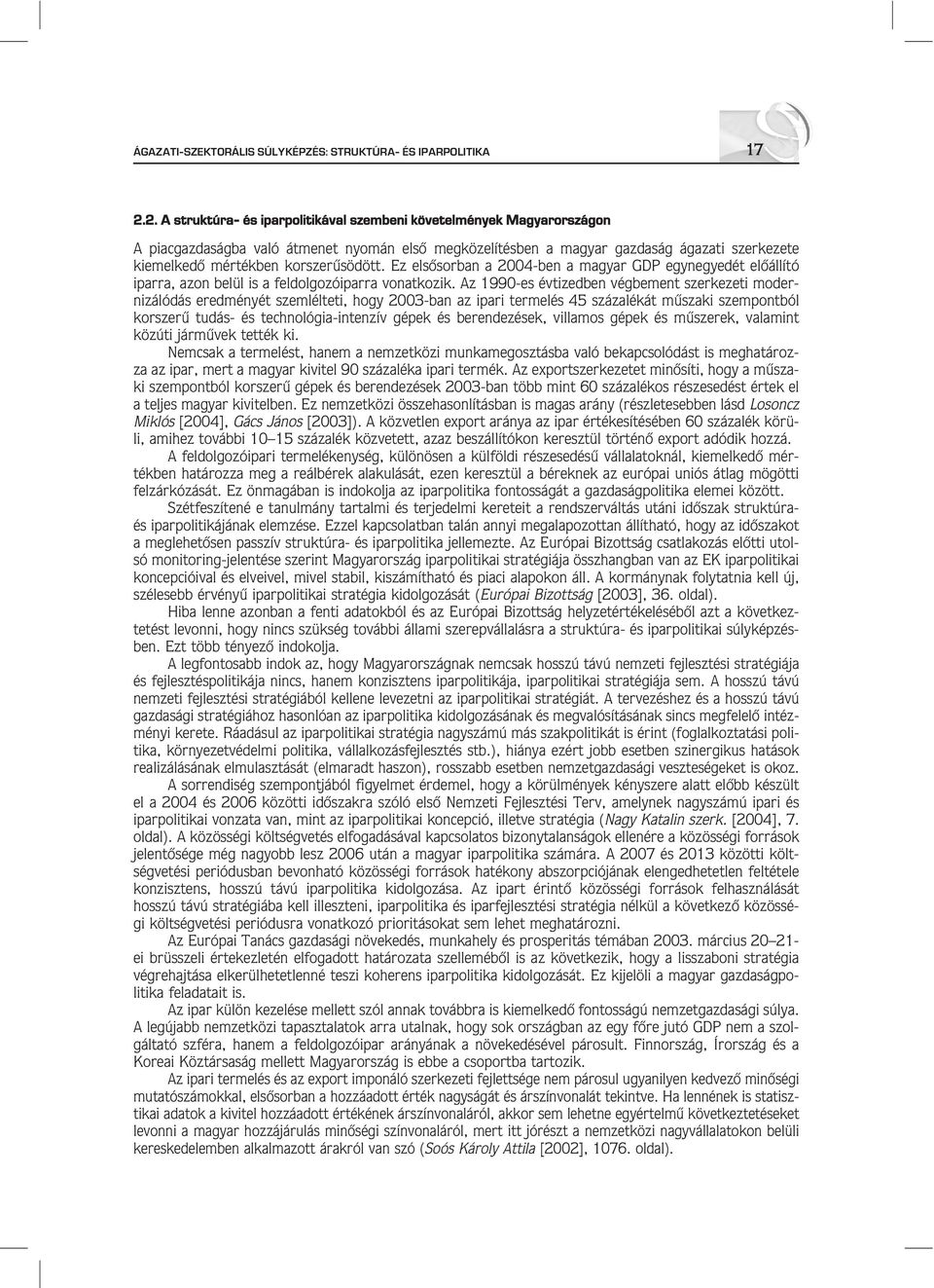 korszerûsödött. Ez elsôsorban a 2004-ben a magyar GDP egynegyedét elôállító iparra, azon belül is a feldolgozóiparra vonatkozik.