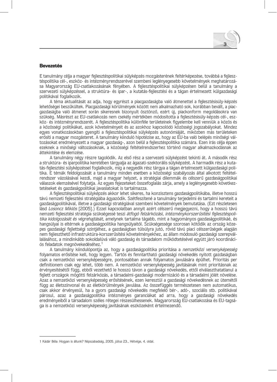 A fejlesztéspolitikai súlyképzésen belül a tanulmány a szervezeti súlyképzéssel, a struktúra- és ipar-, a kutatás-fejlesztési és a tágan értelmezett külgazdasági politikával foglalkozik.