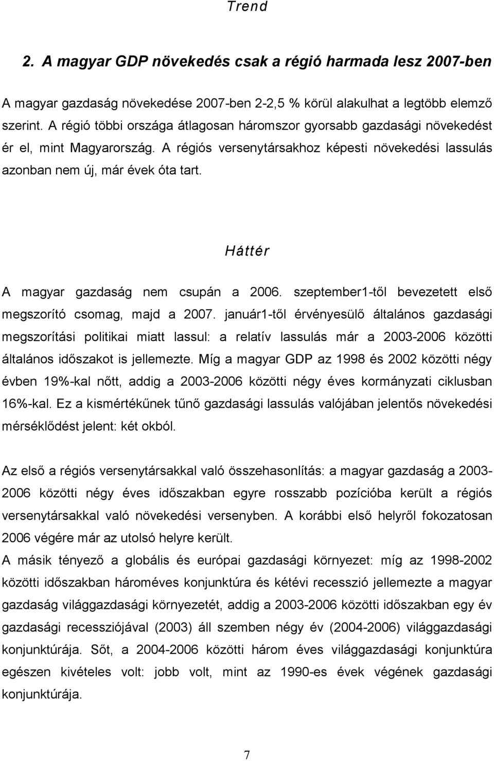 Háttér A magyar gazdaság nem csupán a 2006. szeptember1-től bevezetett első megszorító csomag, majd a 2007.