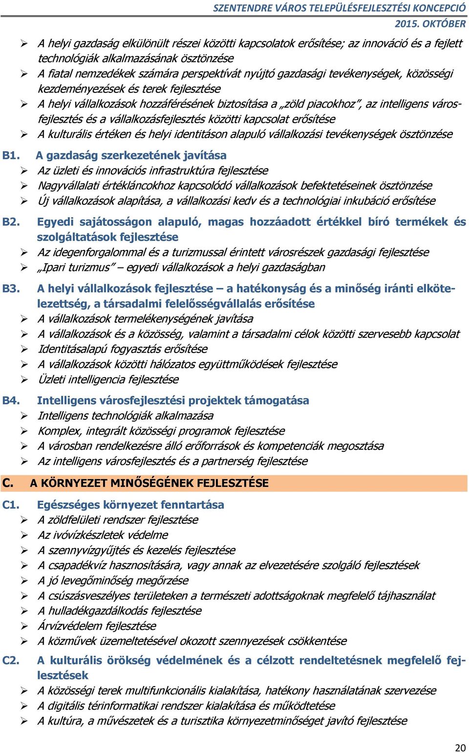 kapcsolat erősítése A kulturális értéken és helyi identitáson alapuló vállalkozási tevékenységek ösztönzése B1.