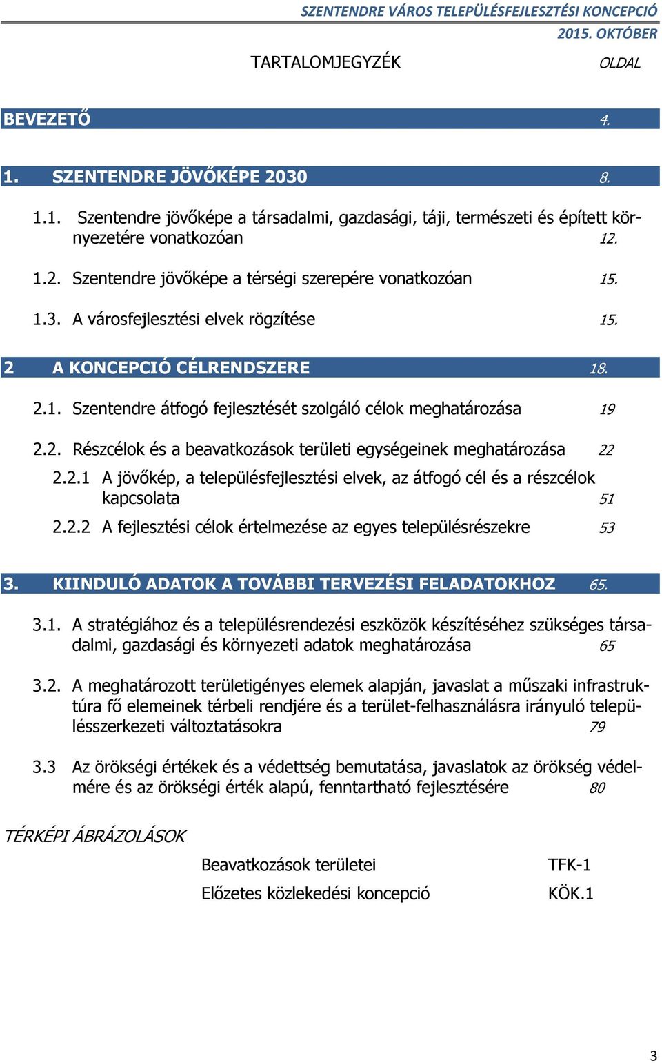 2.1 A jövőkép, a településfejlesztési elvek, az átfogó cél és a részcélok kapcsolata 51 2.2.2 A fejlesztési célok értelmezése az egyes településrészekre 53 3.