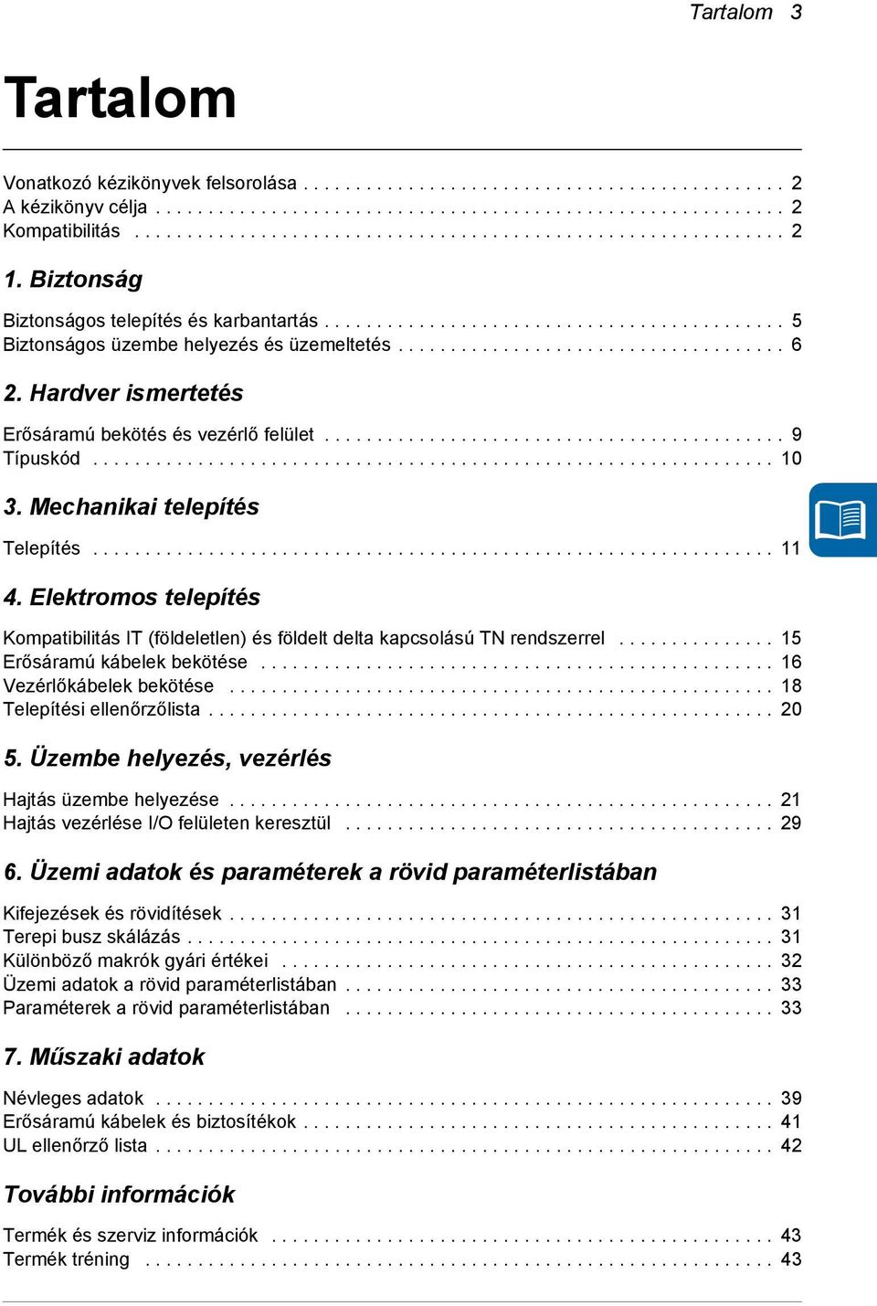 .................................... 6 2. Hardver ismertetés Erősáramú bekötés és vezérlő felület............................................ 9 Típuskód................................................................. 10 3.