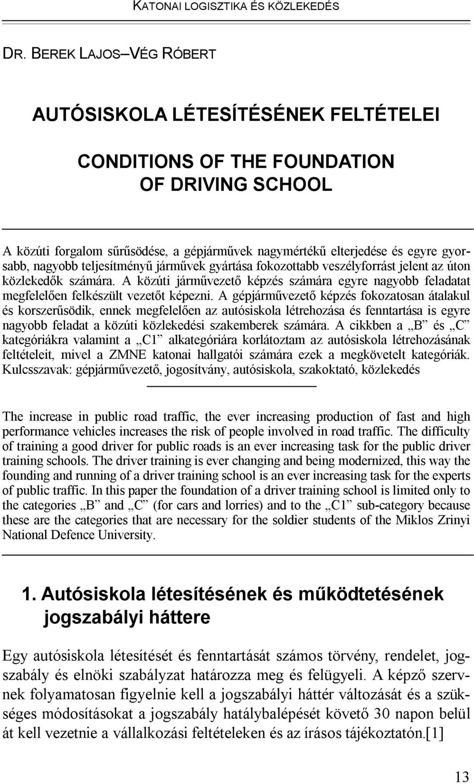 nagyobb teljesítményű járművek gyártása fokozottabb veszélyforrást jelent az úton közlekedők számára.