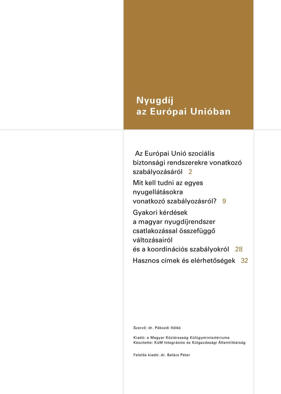 9 Gyakori kérdések a magyar nyugdíjrendszer csatlakozással összefüggõ változásairól és a koordinációs szabályokról 28