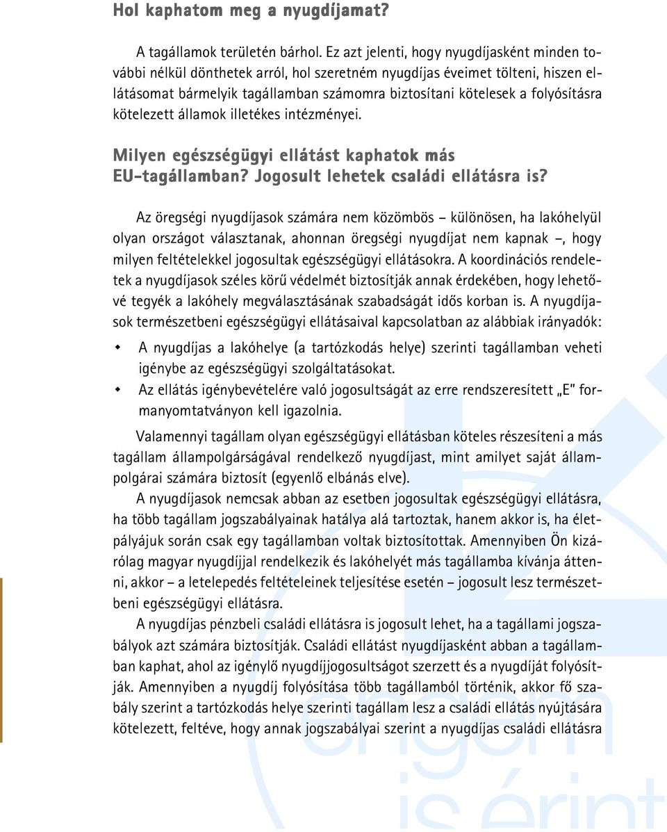 folyósításra kötelezett államok illetékes intézményei. Milyen egészségügyi ellátást kaphatok más EU-tagállamban? Jogosult lehetek családi ellátásra is?