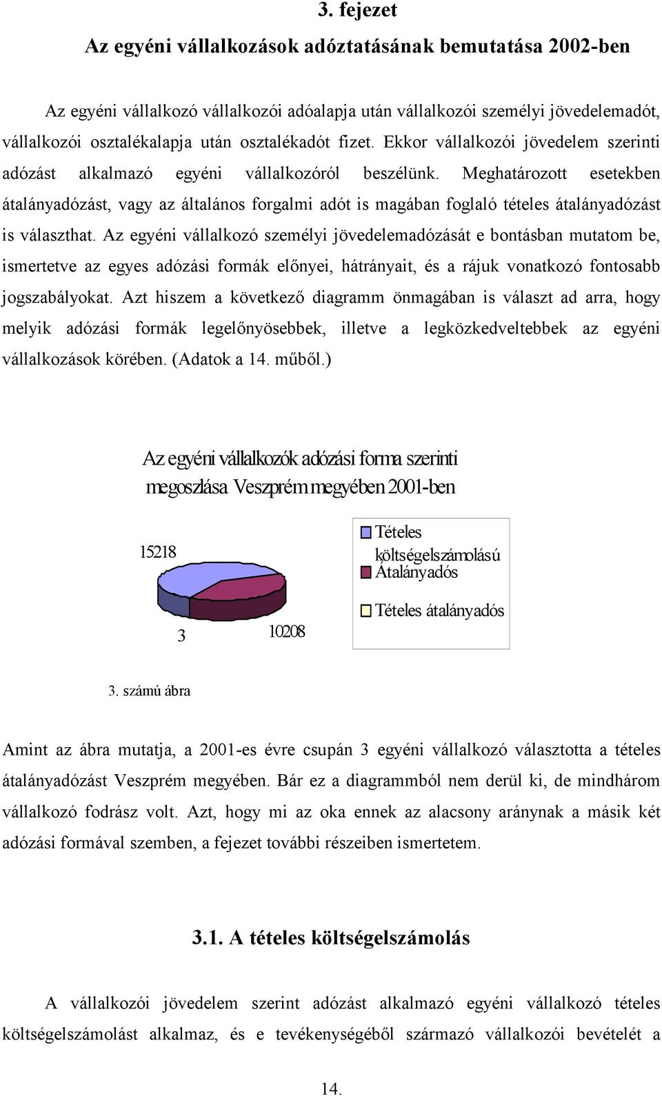 Meghatározott esetekben átalányadózást, vagy az általános forgalmi adót is magában foglaló tételes átalányadózást is választhat.