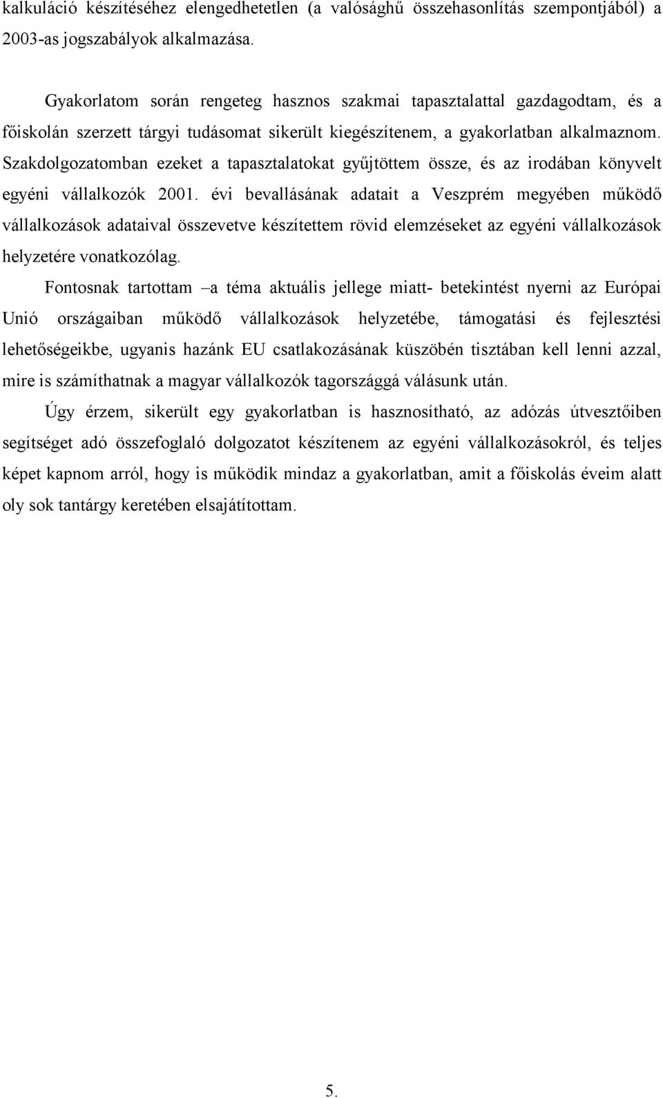 Szakdolgozatomban ezeket a tapasztalatokat gy,jtöttem össze, és az irodában könyvelt egyéni vállalkozók 2001.