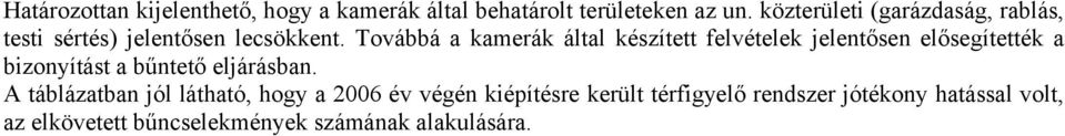 Továbbá a kamerák által készített felvételek jelentősen elősegítették a bizonyítást a bűntető