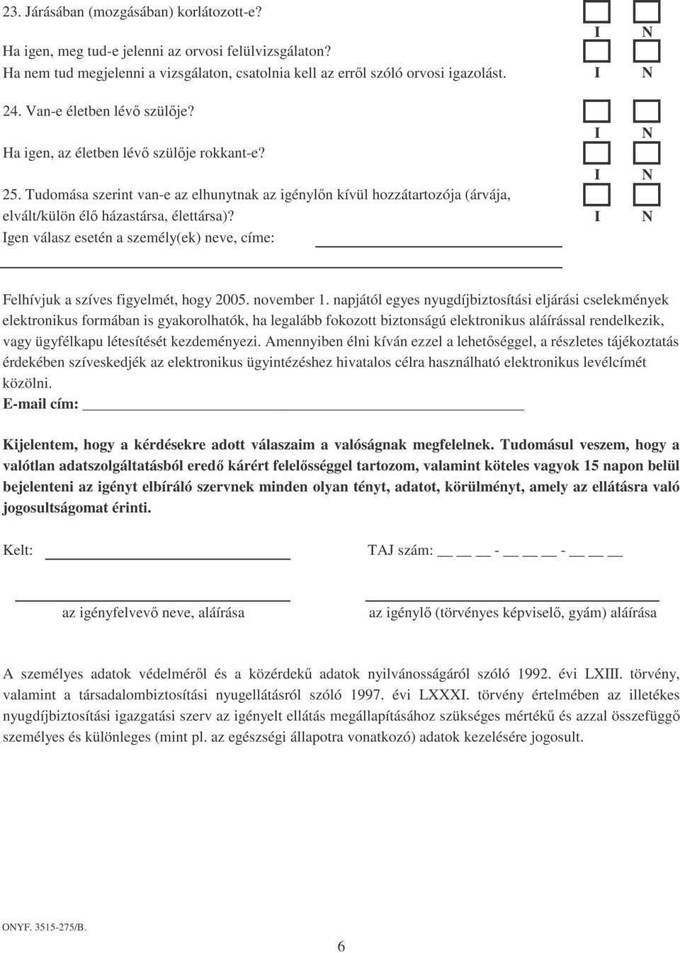 gen válasz esetén a személy(ek) neve, címe: Felhívjuk a szíves figyelmét, hogy 2005. november 1.