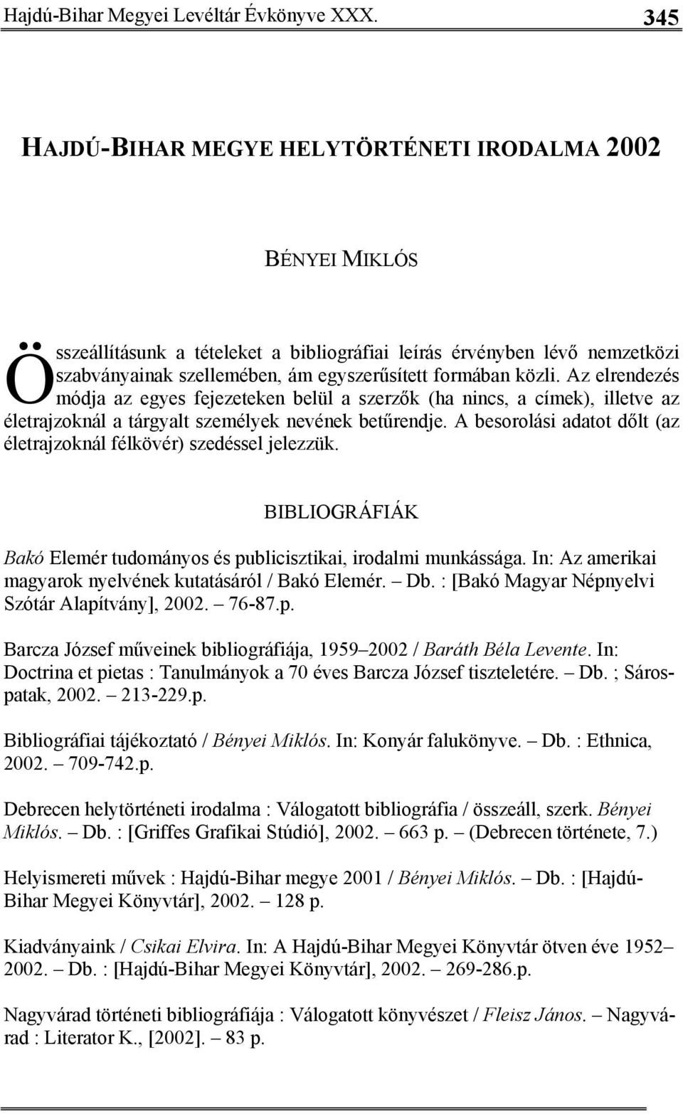 közli. Az elrendezés módja az egyes fejezeteken belül a szerzők (ha nincs, a címek), illetve az életrajzoknál a tárgyalt személyek nevének betűrendje.