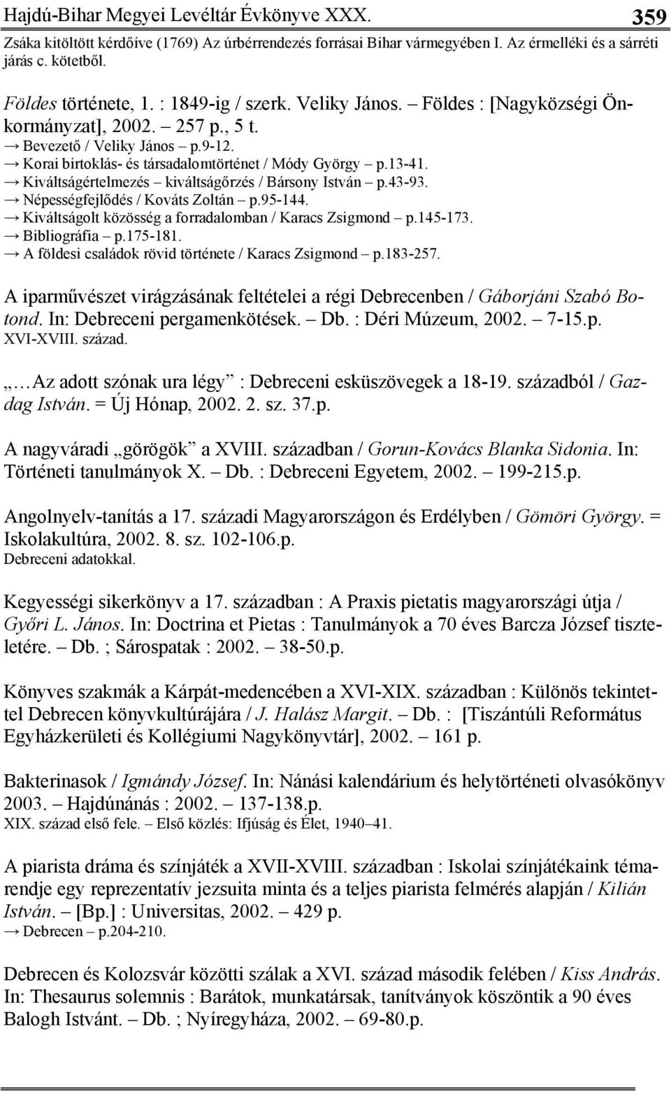 Kiváltságértelmezés kiváltságőrzés / Bársony István p.43-93. Népességfejlődés / Kováts Zoltán p.95-144. Kiváltságolt közösség a forradalomban / Karacs Zsigmond p.145-173. Bibliográfia p.175-181.