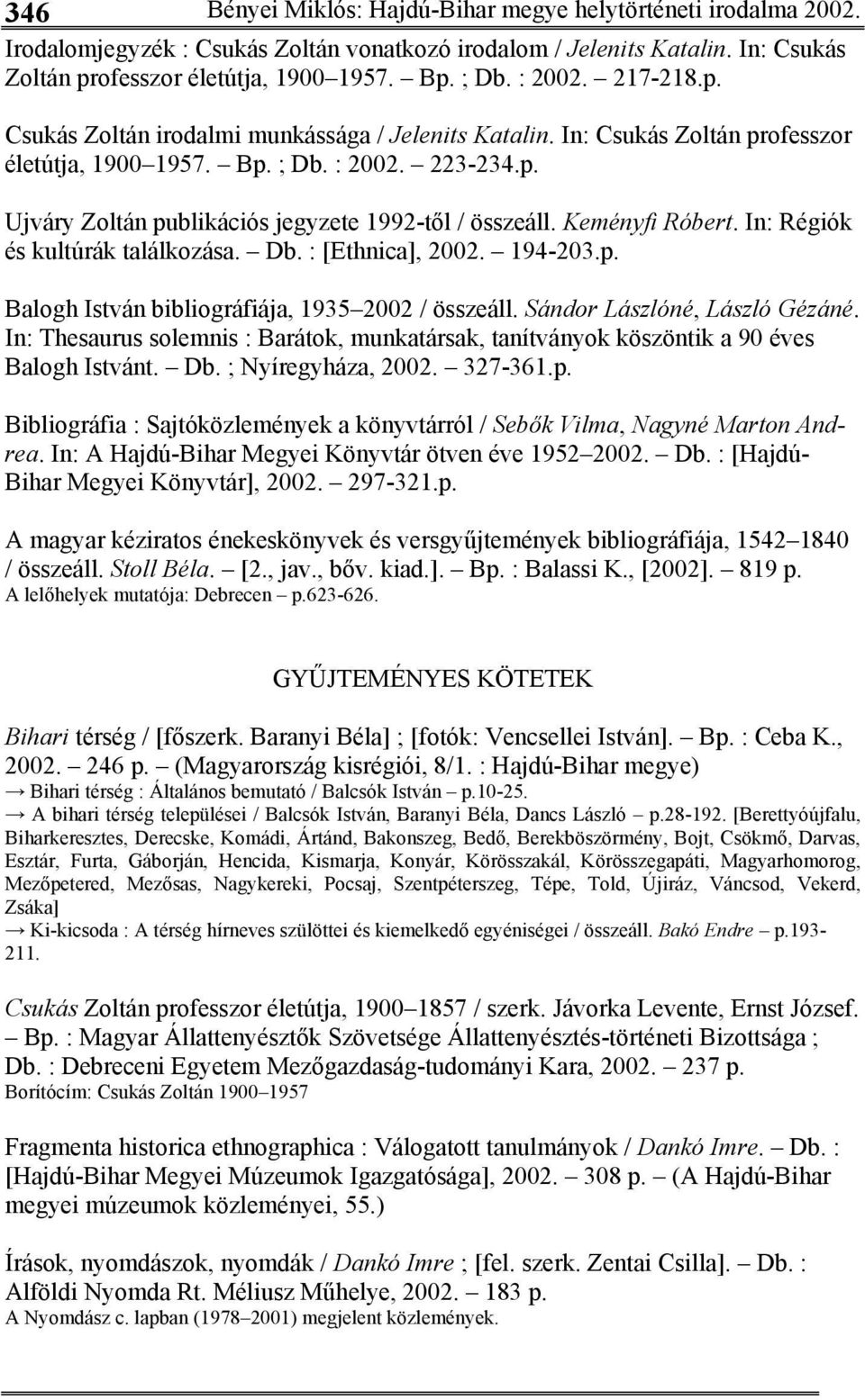 Keményfi Róbert. In: Régiók és kultúrák találkozása. Db. : [Ethnica], 2002. 194-203.p. Balogh István bibliográfiája, 1935 2002 / összeáll. Sándor Lászlóné, László Gézáné.