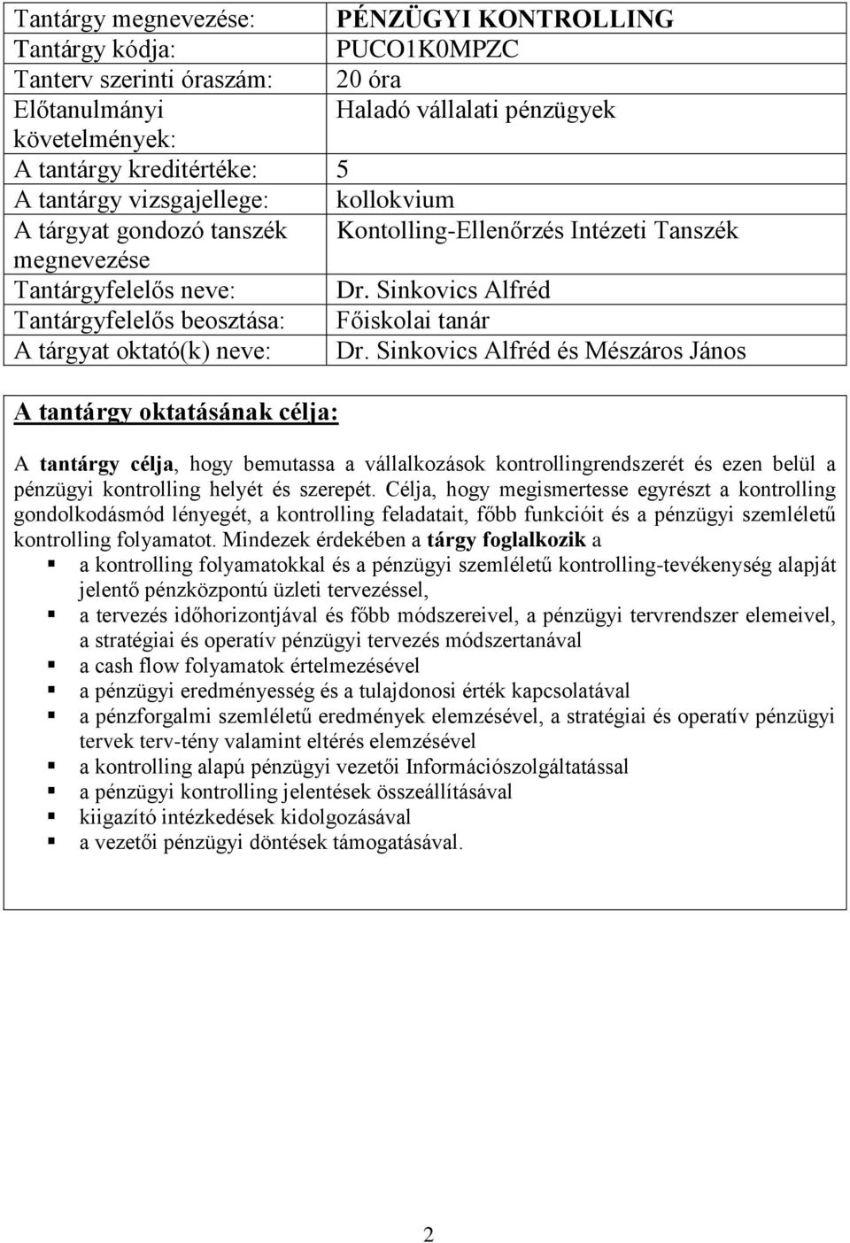 Sinkovics Alfréd Tantárgyfelelős beosztása: Főiskolai tanár A tárgyat oktató(k) neve: Dr.