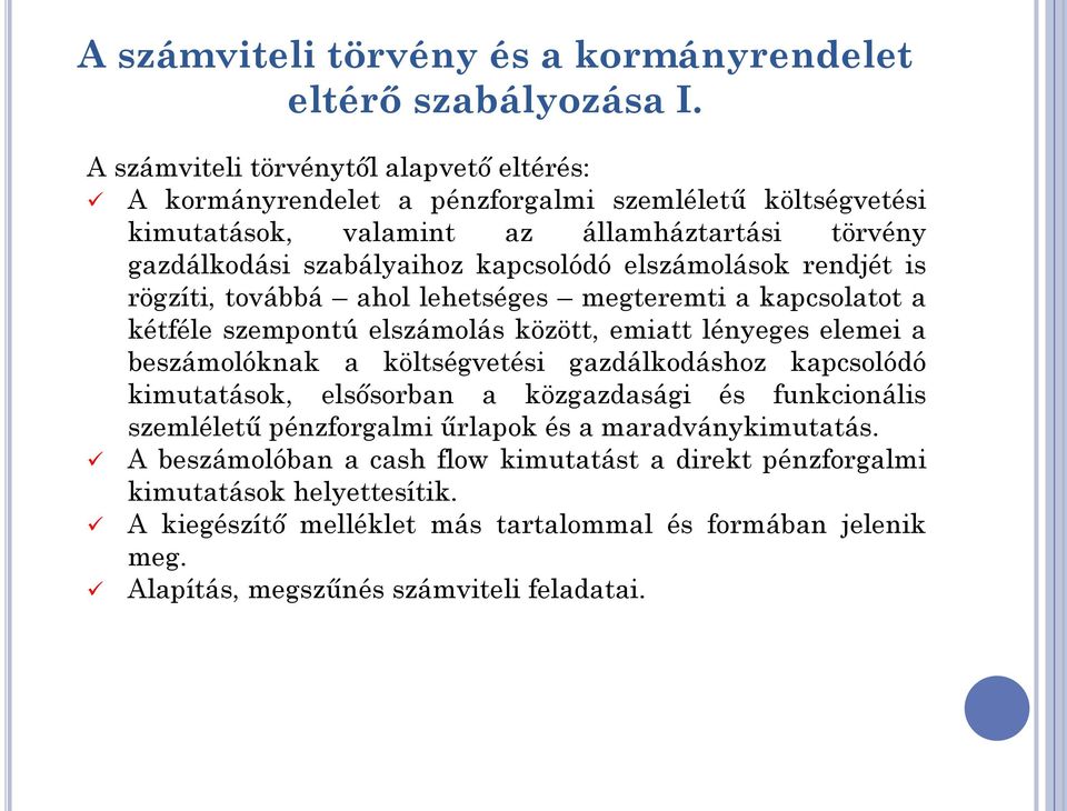 elszámolások rendjét is rögzíti, továbbá ahol lehetséges megteremti a kapcsolatot a kétféle szempontú elszámolás között, emiatt lényeges elemei a beszámolóknak a költségvetési