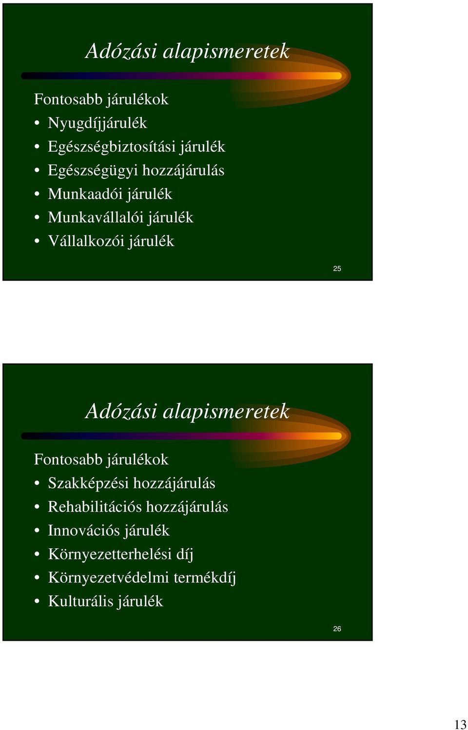 Adózási alapismeretek Fontosabb járulékok Szakképzési hozzájárulás Rehabilitációs