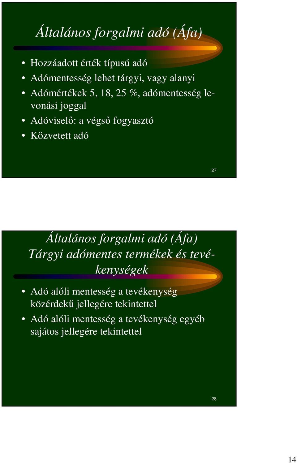 Általános forgalmi adó (Áfa) Tárgyi adómentes termékek és tevékenységek Adó alóli mentesség a