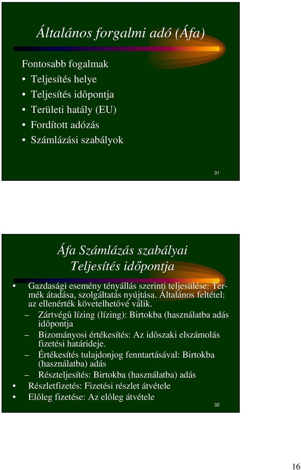 Általános feltétel: az ellenérték követelhetıvé válik.