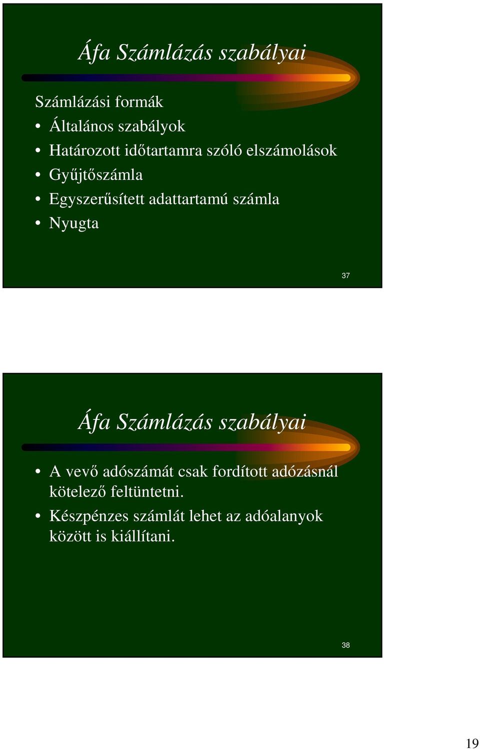 Nyugta 37 Áfa Számlázás szabályai A vevı adószámát csak fordított adózásnál