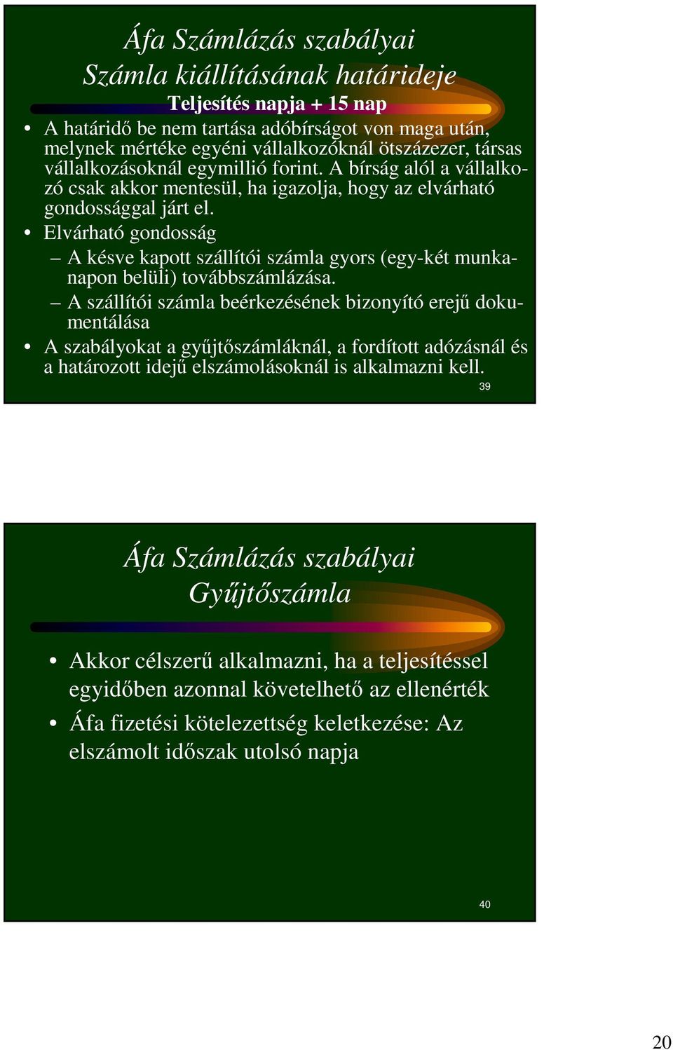 Elvárható gondosság A késve kapott szállítói számla gyors (egy-két munkanapon belüli) továbbszámlázása.