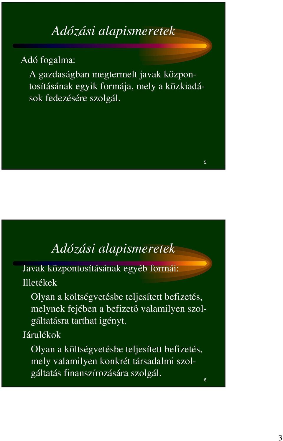 5 Adózási alapismeretek Javak központosításának egyéb formái: Illetékek Olyan a költségvetésbe teljesített